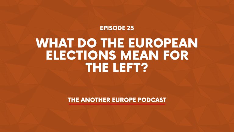 Episode 25: What do the European elections mean for the left?