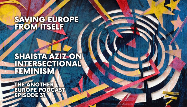 Episode 31: Shaista Aziz on Intersectional Feminism – Saving Europe From Itself
