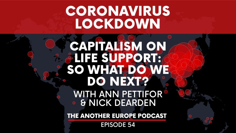 Episode 54: Coronavirus Lockdown – Capitalism on life support: so what do we do next?