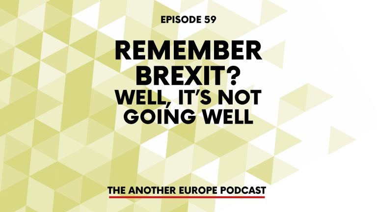 Episode 59: Remember Brexit? Well, it’s not going well