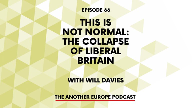 Episode 66: This is Not Normal – the Collapse of Liberal Britain