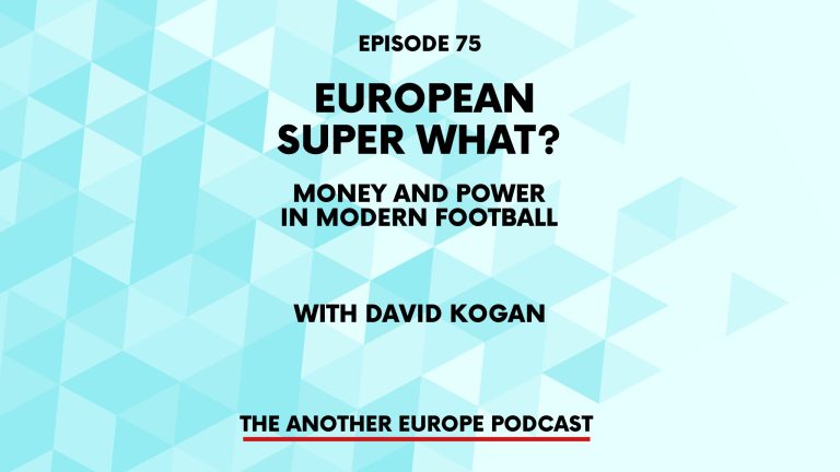 Episode 75: European super WHAT? Money and power in modern football
