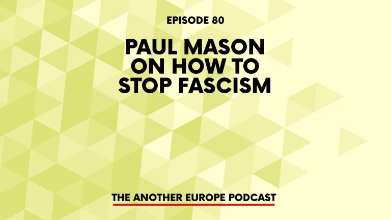 Episode 80: Paul Mason on How to Stop Fascism