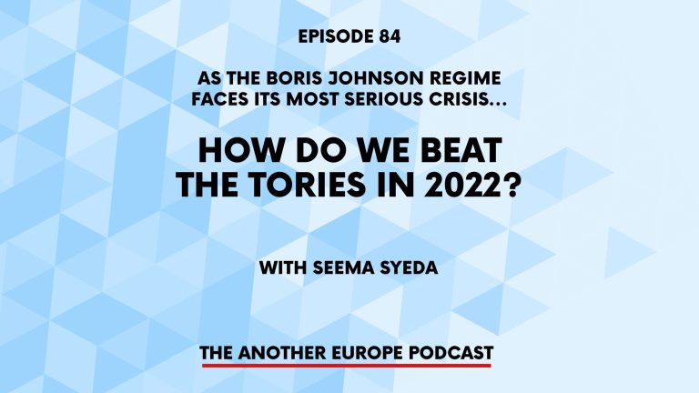 Episode 84: As the Boris Johnson regime faces its most serious crisis… how do we beat the Tories in 2022?