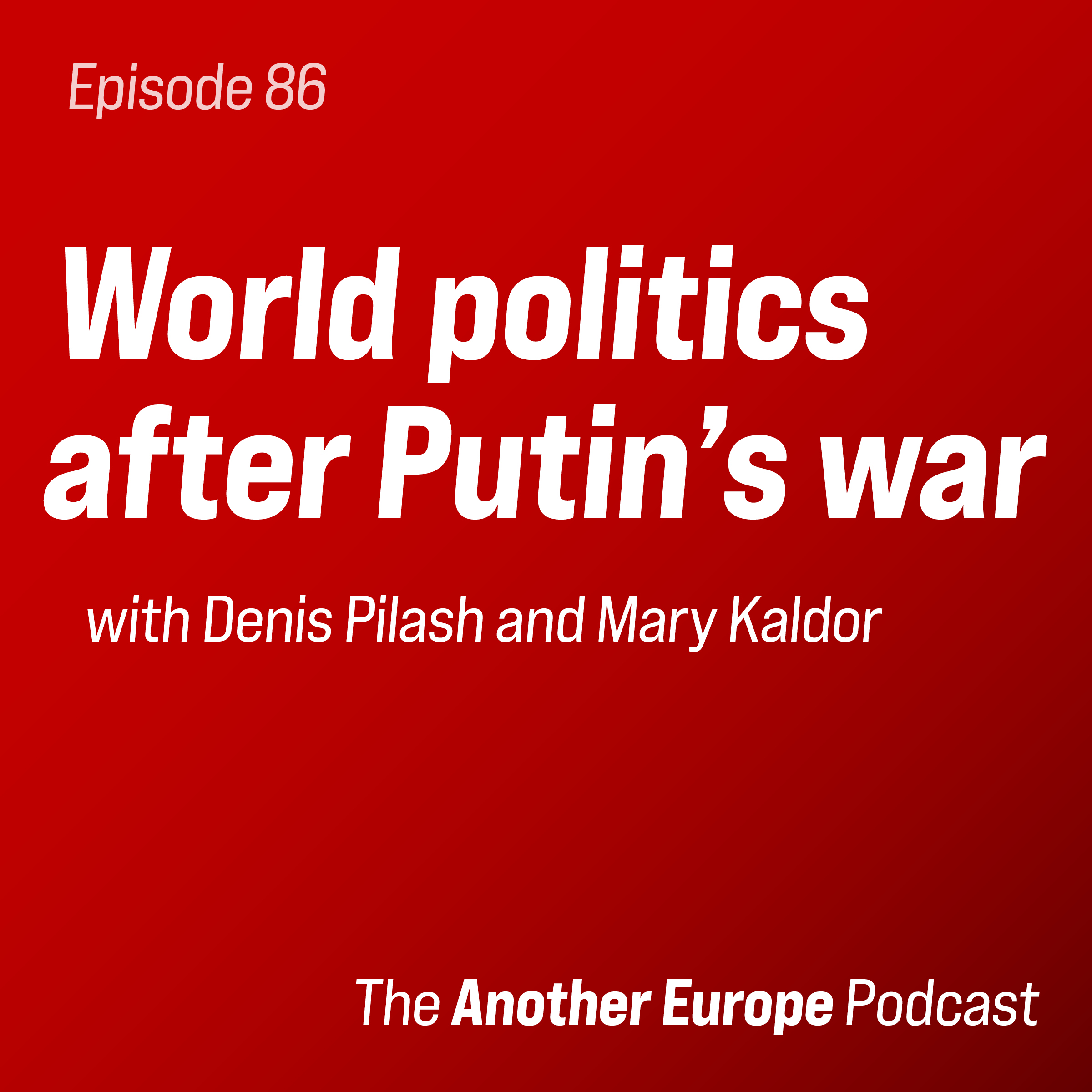 Episode 86: World politics after Putin’s war